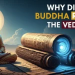 Why Did Buddha Reject the Vedas? why buddha reject the veddas?