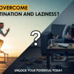 how to overcome procastination and lazyness?