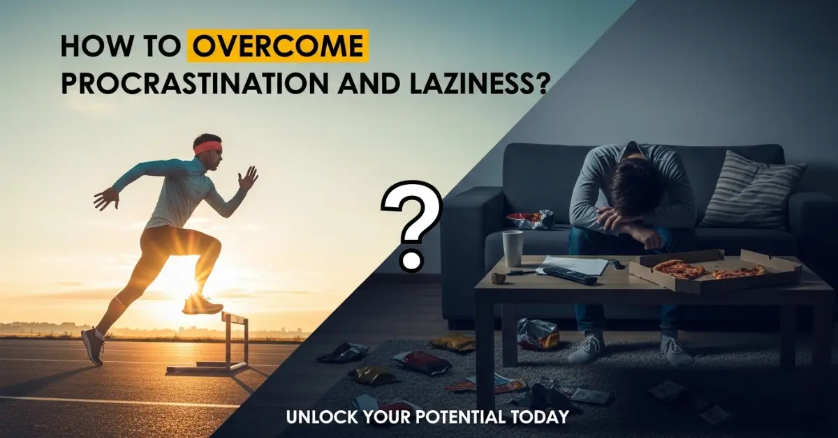 how to overcome procastination and lazyness?