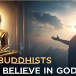 Why Don’t Buddhists Believe in God?