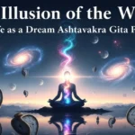 The Illusion of the World — Life as a Dream Ashtavakra Gita part 5